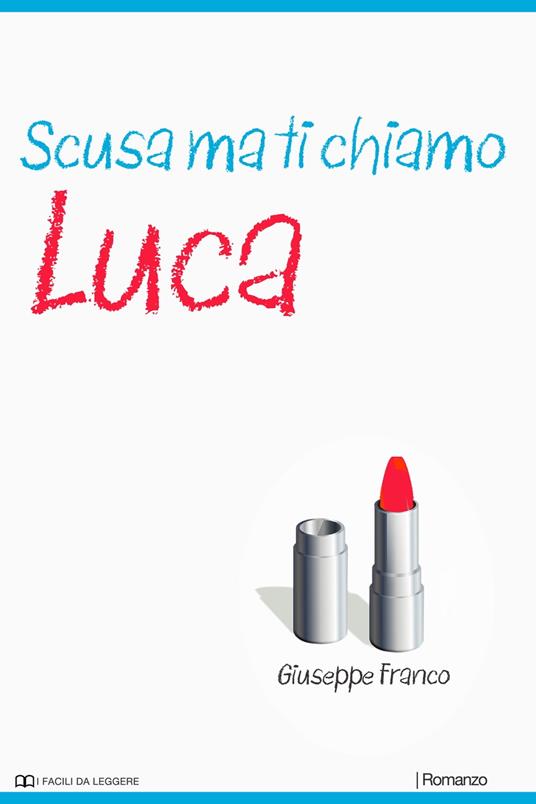 Scusa ma ti chiamo Luca - Giuseppe Franco Sr - ebook