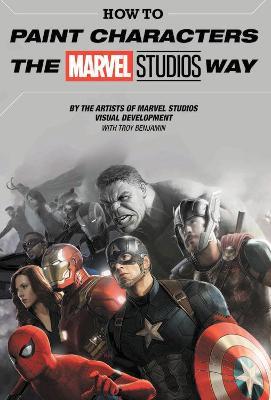 How To Paint Characters The Marvel Studios Way - Marvel Comics - cover