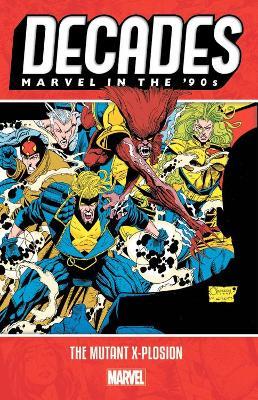 Decades: Marvel In The 90s - The Mutant X-plosion - Alan Davis,Larry Hama,Peter David - cover