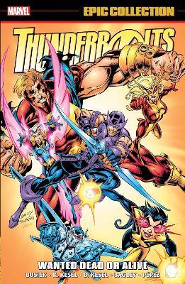 Thunderbolts Epic Collection: Wanted Dead Or Alive - Kurt Busiek,Karl Kesel,Barbara Kesel - cover