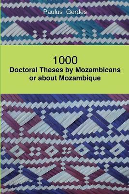 1000 Doctoral Theses by Mozambicans or About Mozambique - Paulus Gerdes - cover