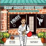 Chris' Mighty Karate Quest: Learning How To Break Through Barriers