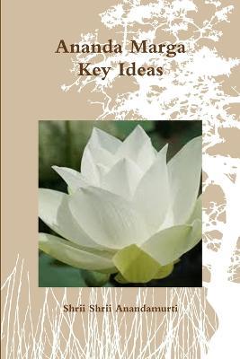 Ananda Marga Key Ideas - Shrii Shrii Anandamurti - cover