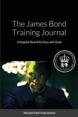 The James Bond Training Journal: A Progress Record for Guy with Goals - Treadstone Publishing - cover