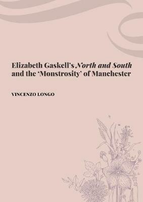 Elizabeth Gaskell's "North and South" and the 'Monstrosity' of Manchester - Vincenzo Longo - cover