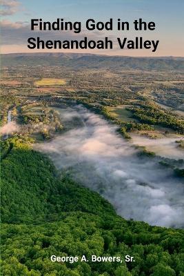 Finding God In The Shenandoah Valley - George Bowers - cover