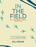 In the Field: mini Sketchbook Journal Volume Two