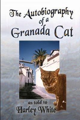 The Autobiography of a Granada Cat -- As Told to Harley White - Harley White - cover