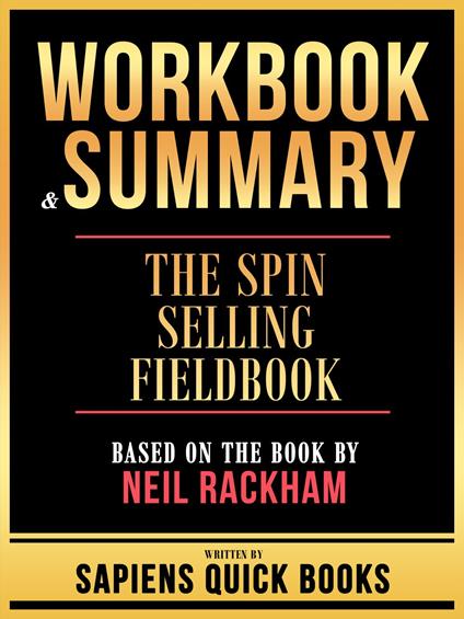 Workbook & Summary - The Spin Selling Fieldbook - Based On The Book By Neil Rackham