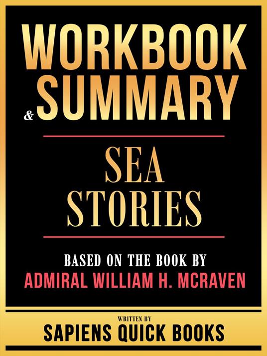 Workbook & Summary - Sea Stories - Based On The Book By Admiral William H. Mcraven