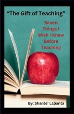 The Gift of Teaching: Seven Things I Wish I Knew Before Teaching