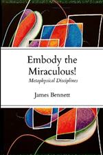 Embody the Miraculous!: Metaphysical Disciplines