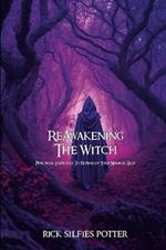 ReAwakening the Witch: Practical Exercises to ReAwaken Your Magical Self