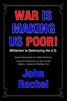 War Is Making Us Poor!: Militarism Is Destroying the U.S. - John Rachel - cover