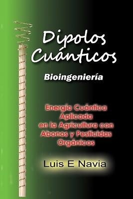 Dipolos Cuanticos: Quantum Dipoles in Agriculture - Luis Navia - cover