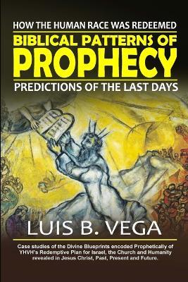 Biblical Patterns of Prophecy: Predictions of the Last Days - Luis Vega - cover