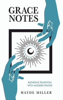 Grace Notes: Blending tradition with modern prayer - Hayde Miller - cover