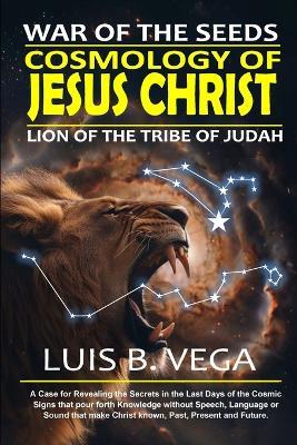 Cosmology of Jesus Christ: War of the Seeds - Luis Vega - cover