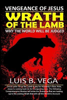 Wrath of the Lamb: Vengeance of Jesus - Luis Vega - cover