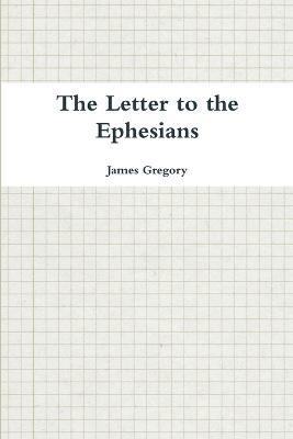 The Letter to the Ephesians - James Gregory - cover