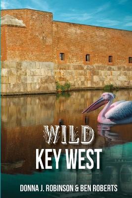 Wild Key West - Donna J Robinson,Ben Roberts - cover