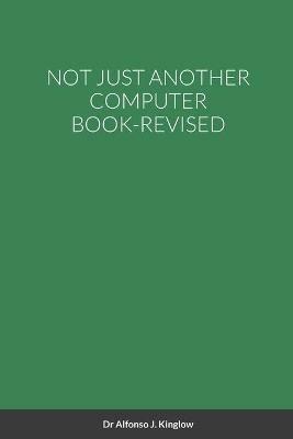 Not Just Another Computer Book-Revised - Alfonso Kinglow - cover