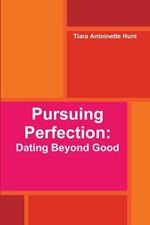 Pursuing Perfection: Dating Beyond Good