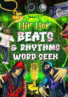 Hip Hop Beats & Rhythms Word Seek: Amazing Theme Base Word Seek: Hip-hop, R &B, Screwed-Up click, Motown lovers and more !!! 128 page stress-reliever with answers - Hayde Miller - cover