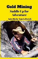 Gold Mining Saddle Up for Adventure: An Autobiography