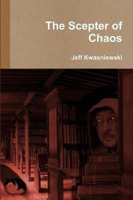 The Scepter of Chaos - Jeff Kwasniewski - cover