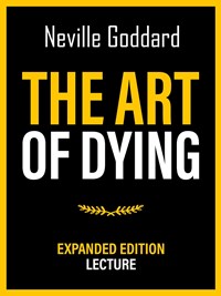 The Art Of Dying - Expanded Edition Lecture - Goddard, Neville - Ebook in  inglese - EPUB2 con Adobe DRM