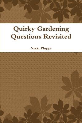 Quirky Gardening Questions Revisited - Nikki Phipps - cover