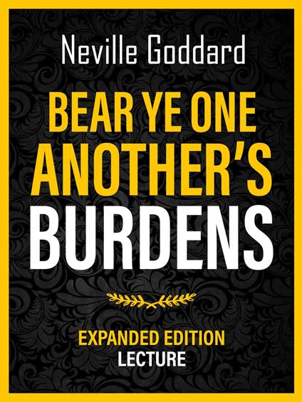 Bear Ye One Another's Burdens - Expanded Edition Lecture