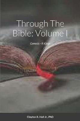 Through The Bible: Volume I - Clayton R Hall - cover