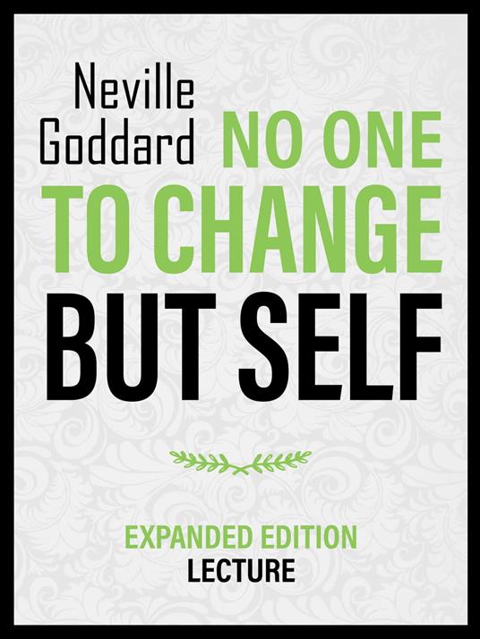 No One To Change But Self - Expanded Edition Lecture