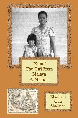 "Kuttu" The Girl from Malaya: A Memoir - Elizabeth Goh Sharman - cover