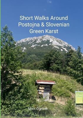 Short Walks Around Postojna & Slovenian Green Karst - Mick Ogrizek - cover