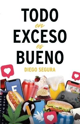 Todo en exceso es bueno: Diego Segura - Diego Segura - cover