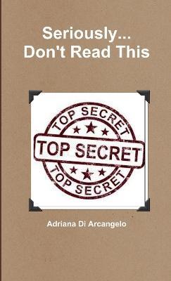 Seriously... Don't Read This - Adriana Di Arcangelo - cover