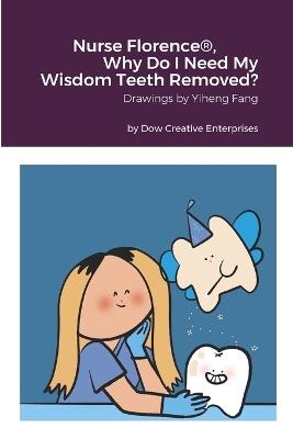 Nurse Florence(R), Why Do I Need My Wisdom Teeth Removed? - Michael Dow - cover