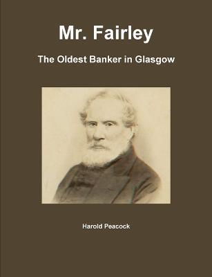 Mr. Fairley: The Oldest Banker in Glasgow - Harold Peacock - cover