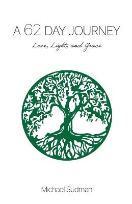 A 62 Day Journey: Love, Light, and Grace - Michael Sudman - cover