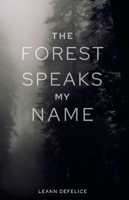 The Forest Speaks My Name - Leann DeFelice - cover