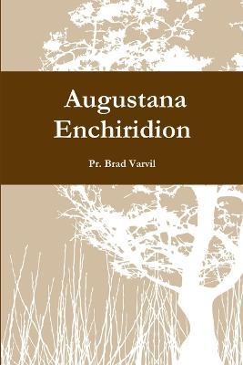 Expanded Augustana Enchiridion - Pr Brad Varvil - cover