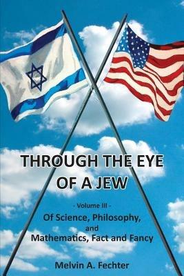 Through the Eye of a Jew - Volume III - Melvin Fechter - cover