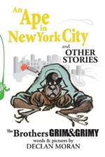 An Ape in New York City and Other Stories by the Brothers Grim and Grimy