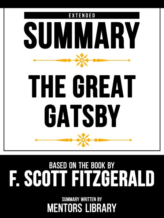 Extended Summary - The Great Gatsby - Based On The Book By F. Scott Fitzgerald