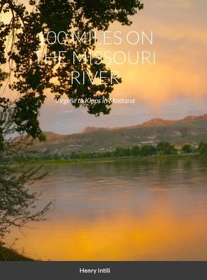 100 Miles on the Missouri River: Virgelle to Kipps in Montana - Henry Intili - cover