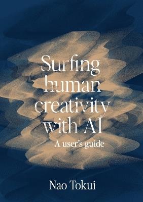 Surfing human creativity with AI - A user's guide - Nao Tokui - cover