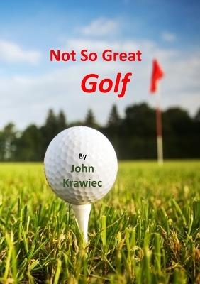 Not So Great Golf - John Krawiec - cover